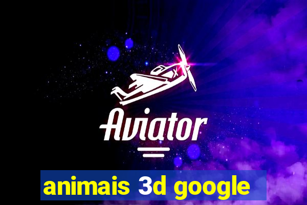 animais 3d google